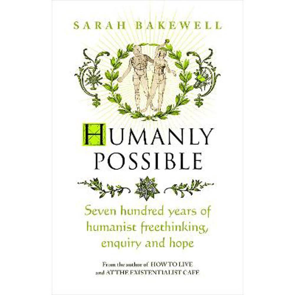 Humanly Possible: The great humanist experiment in living (Hardback) - Sarah Bakewell